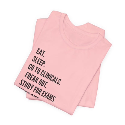 Nursing Student Tee — “Eat. Sleep. Go to Clinicals. Freak Out. Study for Exams. Freak Out. Slay. Repeat.”