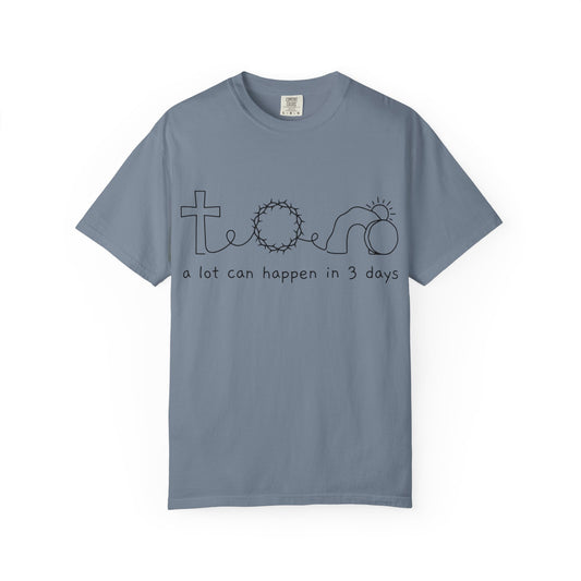 Easter/Resurrection Tee ("a lot can happen in 3 days")
