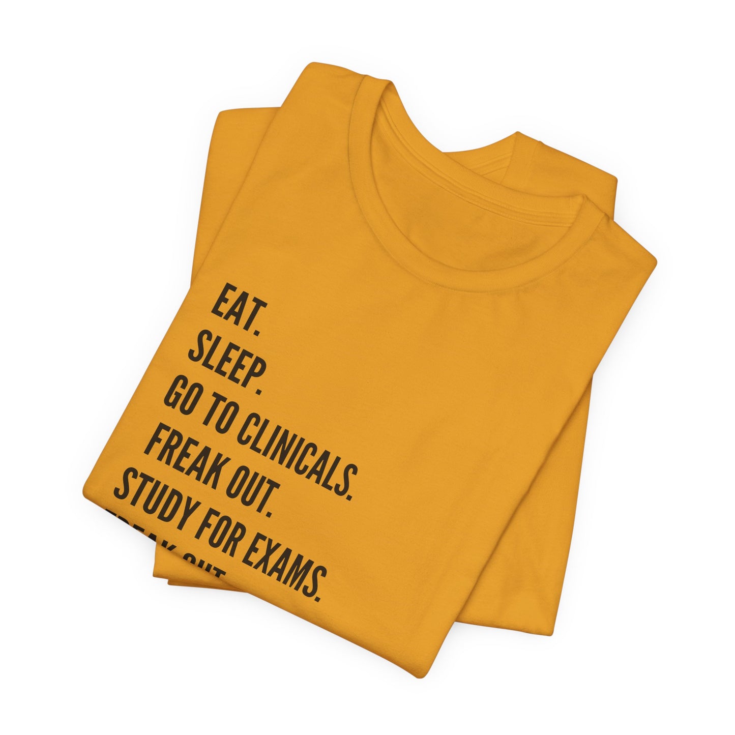 Nursing Student Tee — “Eat. Sleep. Go to Clinicals. Freak Out. Study for Exams. Freak Out. Slay. Repeat.”
