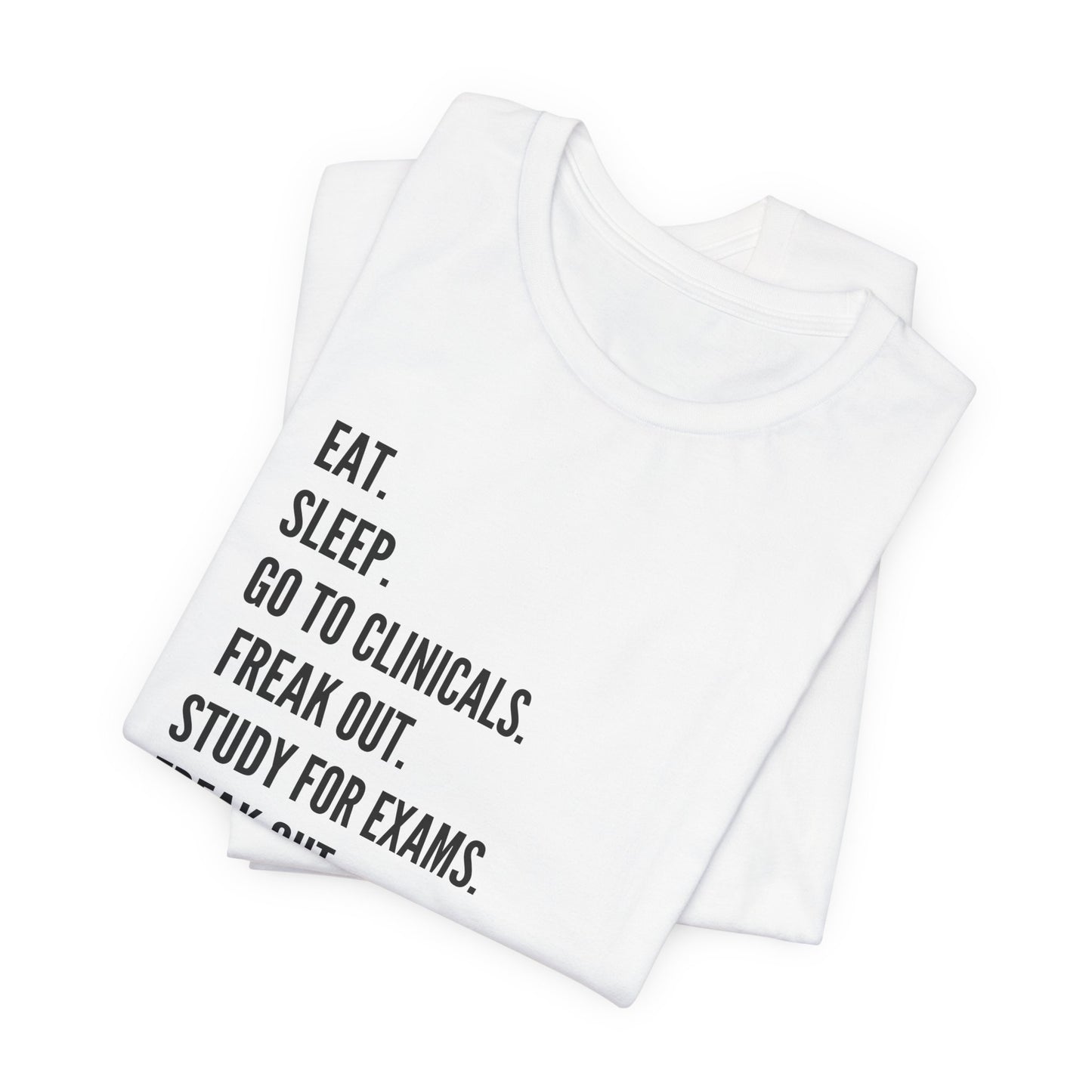 Nursing Student Tee — “Eat. Sleep. Go to Clinicals. Freak Out. Study for Exams. Freak Out. Slay. Repeat.”